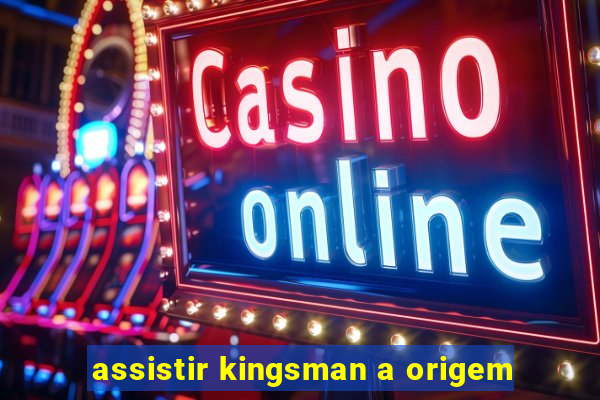 assistir kingsman a origem